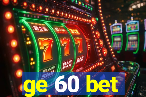 ge 60 bet